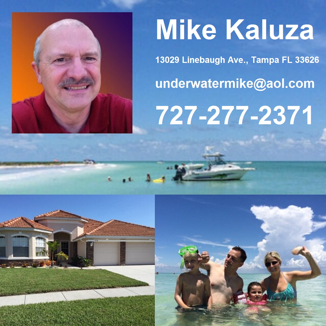 Mike Kaluza - Realtor at Future Home Realty 13029 Linebaugh Ave., Tampa FL 33626 (727) 277 - 2371 underwatermike@aol.com